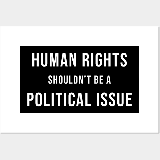 Human Rights Are Not a Political Issue T-Shirt Wall Art by Teekingdom